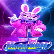 interestelar dublado 4k